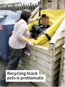  ??  ?? Recycling black pots is problemati­c