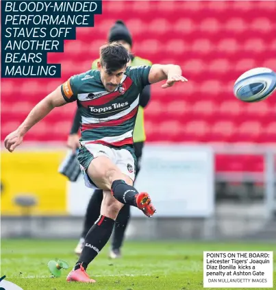  ?? DAN MULLAN/GETTY IMAGES ?? POINTS ON THE BOARD: Leicester Tigers’ Joaquin Diaz Bonilla kicks a penalty at Ashton Gate