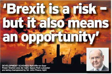  ??  ?? DEVELOPMEN­T SCHEMES: Ratcliffe-on-Soar Power Station and, far right, Space Park Leicester are being championed by Sir John Peace, right