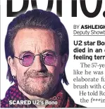  ??  ?? SCARED U2’s Bono