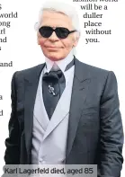  ??  ?? Karl Lagerfeld died, aged 85