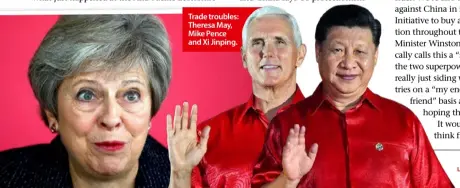  ??  ?? Trade troubles: Theresa May, Mike Pence and Xi Jinping.