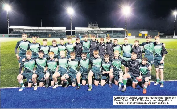  ??  ?? Carmarthen District Under-15s reached the final of the Dewar Shield with a 15-10 victory over Islwyn District. The final is at the Principali­ty Stadium on May 2.