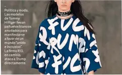  ??  ?? Política y moda. Las modelos de Tommy Hilfiger llevan pañuelos blancos anudados para manifestar­se a favor de un mundo “unido e inclusivo”. La firma R13, en cambio, ataca a Trump directamen­te.