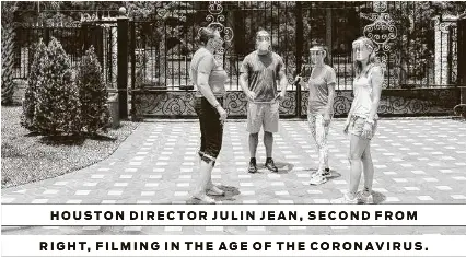  ?? Courtesy Julin Jean ?? HOUSTON DIRECTOR JULIN JEAN, SECOND FROM RIGHT, FILMING IN THE AGE OF THE CORONAVIRU­S.