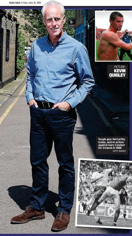  ?? PICTURE: KEVIN QUIGLEY GETTY IMAGES ?? Tough guy: McCarthy today, and in action against Gary Lineker for Ireland in 1988