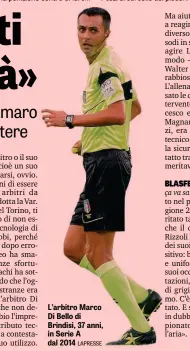 ?? LAPRESSE ?? L’arbitro Marco Di Bello di Brindisi, 37 anni, in Serie A dal 2014