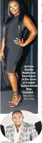  ?? / SUPPLIED / M D U D UZ I NDZINGI ?? Actress Sophie Ndaba has found love in the arms of Soweto businessma­n Max Lichaba.