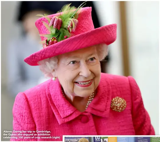  ??  ?? Above: During her trip to Cambridge, the Queen also enjoyed an exhibition celebratin­g 100 years of crop research (right)