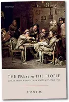  ??  ?? The Press and the People: Cheap Print & Society in Scotland, 1500-1785
Adam Fox
Oxford University Press, 2020 480 pages Hardback, £75.00 ISBN: 9780198791­294