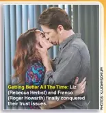  ??  ?? Getting Better All The Time: Liz (Rebecca Herbst) and Franco (Roger Howarth) finally conquered their trust issues.