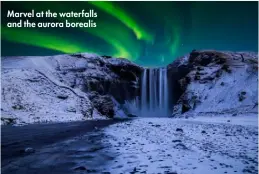  ??  ?? Marvel at the waterfalls and the aurora borealis