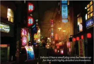  ??  ?? Yakuza 0 has a small play area but makes up for that with highly detailed environmen­ts.