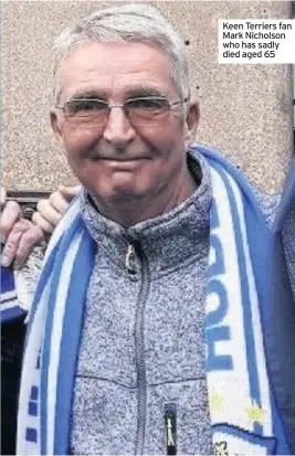  ??  ?? Keen Terriers fan Mark Nicholson who has sadly died aged 65