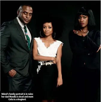  ??  ?? Ndoni’s family portrait is in ruins: her dad Mandla is dead and mom Celia is a druglord.