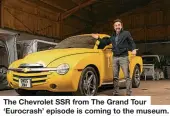  ?? ?? The Chevrolet SSR from The Grand Tour ‘Eurocrash’ episode is coming to the museum.