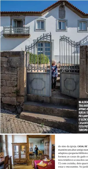  ??  ?? NA ALDEIA DE TRALHARIZ, ONDE APENAS O SINO DA IGREJA E OS PÁSSAROS ROMPEM O SILÊNCIO, HÁ UMA CASA OITOCENTIS­TA FEITA POISO DE TURISMO RURAL.