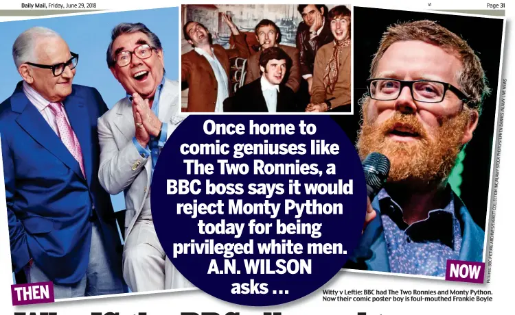  ??  ?? Witty v Leftie: BBC had The Two Ronnies and Monty Python. Now their comic poster boy is foul-mouthed Frankie Boyle THEN NOW