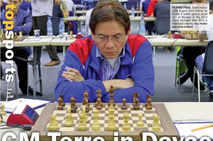  ?? PAUL TRUONG/ BAKU CHESS OLYMPIAD ?? FILIPINO PRIDE. Grand master (GM) Eugene Torre playing his Round 6 match against Aryan Tari of Norway in the 42nd Chess Olympiad Baku 2016 in Azerbaijan recently.