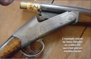  ??  ?? L’exemple même du beau Simplexen calibre 20, qui n’est pas un modèle Junior.