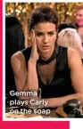  ??  ?? Gemma plays Carly on the soap