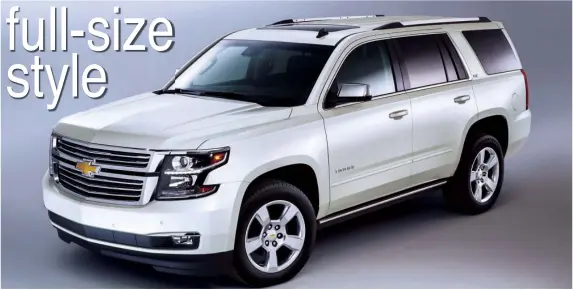  ?? PHOTOS COURTESY OF FORD ?? The Chevrolet Tahoe, shown here in upscale LTZ trim, has a completely new design for 2015 that makes it more refined and fuel efficient.