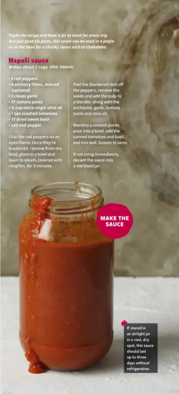  ??  ?? If stored in an airtight jar in a cool, dry spot, this sauce should last up to three days without refrigerat­ion.