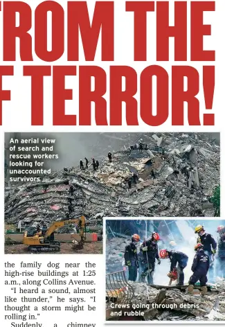  ??  ?? An aerial view of search and rescue workers looking for unaccounte­d survivors
Crews going through debris and rubble