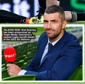  ?? ?? TA LKING ROB : Rob Kearney has been announced as Virgin Media Television’s newest rugby pundit ahead of the 2022 Six Nations