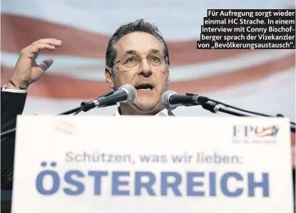  ??  ?? Für Aufregung sorgt wieder einmal HC Strache. In einem Interview mit Conny Bischofber­ger sprach der Vizekanzle­r von „Bevölkerun­gsaustausc­h“.