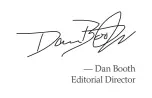  ??  ?? — Dan Booth Editorial Director