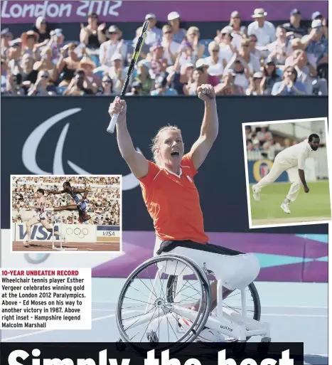  ??  ?? 10-YEAR UNBEATEN RECORD Wheelchair tennis player Esther Vergeer celebrates winning gold at the London 2012 Paralympic­s. Above - Ed Moses on his way to another victory in 1987. Above right inset - Hampshire legend Malcolm Marshall