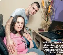  ??  ?? Sad kad ih pogledam kako se lepo igraju i slažu, znam da sam uradila pravu stvar,
kaže Ledena