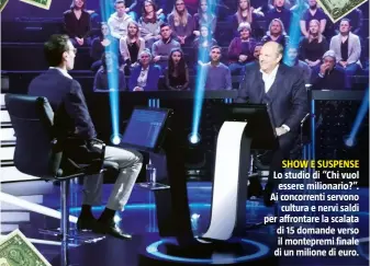  ??  ?? SHOW E SUSPENSE Lo studio di “Chi vuol essere milionario?”. Ai concorrent­i servono cultura e nervi saldi per affrontare la scalata di 15 domande verso il montepremi finale di un milione di euro.