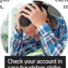  ?? ?? Check your account in case fraudsters strike