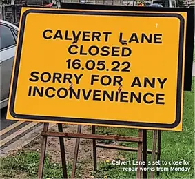  ?? ?? Calvert Lane is set to close for repair works from Monday