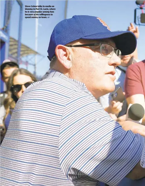  ?? AP ?? Steve Cohen talks to media on Monday in Port St. Lucie, where he is very popular among fans because of his willingnes­s to spend money on team.