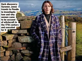  ?? ?? Dark discovery: Suranne Jones travels to Pendle to investigat­e how and why women came to be accused of witchcraft in the 17th century and executed for it
