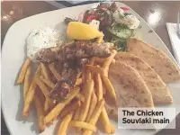  ??  ?? The Chicken Souvlaki main