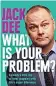  ?? ?? What Is Your Problem? by Jack Dee is published by Quercus, priced £20