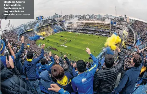  ?? /GETTY IMAGES ?? El Estadio Alberto J. Armando, la Bombonera, será hoy un volcán en erupción.