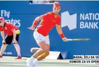  ??  ?? nadal želi da se odmori za us open