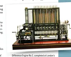  ?? ?? Difference Engine No 2, completed at London’s Science Museum in 2002. It was built to the 19th-century specificat­ions of its inventor, Charles Babbage