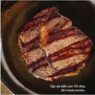  ?? ?? Ojo de bife con 40 días
de maduración.