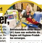  ??  ?? Betriebsle­iterin Ulrike Meyer (41) kann nun weiterhin die Region mit Hygiene-Produkten versorgen.