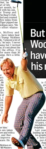  ?? ?? LAST HURRAH: Nicklaus on his way to win the ’86 Masters