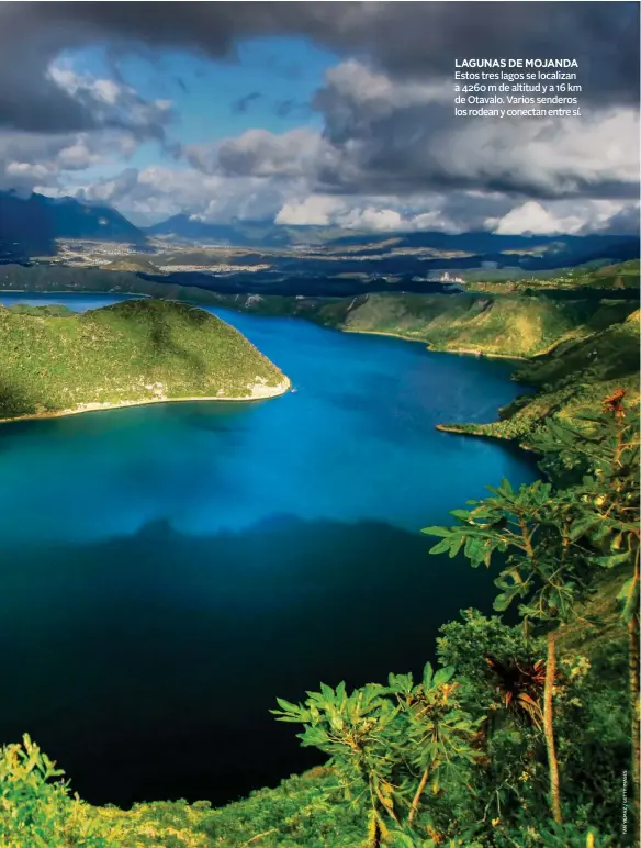  ??  ?? LAGUNAS DE MOJANDA Estos tres lagos se localizan a 4260 m de altitud y a 16 km de Otavalo. Varios senderos los rodean y conectan entre sí.