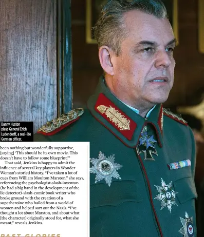  ??  ?? Danny Huston plays General Erich Ludendorff, a real-life German officer. Chris Pine’s Steve Trevor: about to teach Diana about leaves and trees?