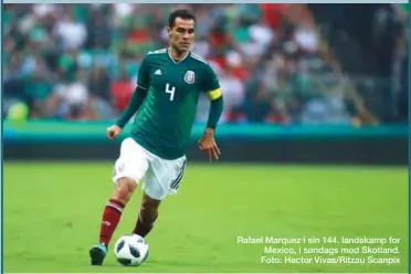  ??  ?? Rafael Marquez i sin 144. landskamp for Mexico, i søndags mod Skotland. Foto: Hector Vivas/Ritzau Scanpix