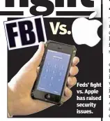 ??  ?? Feds’ fight vs. Apple has raised security issues.